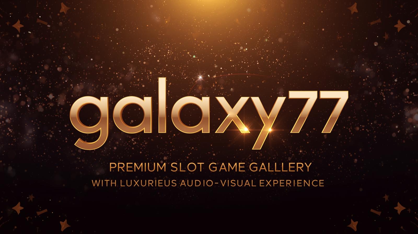 GALAXY77 | Titik Start Terbaik Buat Kamu yang Baru Masuk Dunia Slot Online